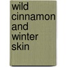 Wild Cinnamon and Winter Skin door Seni Seneviratne