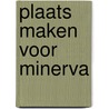 Plaats maken voor Minerva