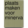 Plaats maken voor Minerva door P. Leijdekkers