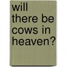 Will There Be Cows in Heaven? door Mary E. Matthias
