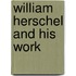 William Herschel And His Work