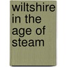 Wiltshire In The Age Of Steam door Peter Stanier