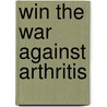 Win the War Against Arthritis door Michael Colgan