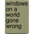 Windows On A World Gone Wrong