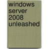Windows Server 2008 Unleashed by Rand Morimoto