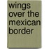Wings Over The Mexican Border
