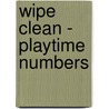 Wipe Clean - Playtime Numbers by Caroline Church