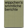 Wippchen's Smmtliche Berichte by Julius Stettenheim