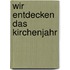 Wir entdecken das Kirchenjahr
