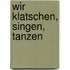 Wir klatschen, singen, tanzen