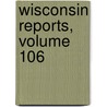 Wisconsin Reports, Volume 106 door Court Wisconsin. Supr
