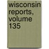 Wisconsin Reports, Volume 135