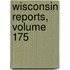 Wisconsin Reports, Volume 175