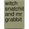 Witch Snatchit And Mr Grabbit by Jim Gore