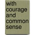With Courage and Common Sense