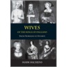 Wives Of The Kings Of England door Mark Hichens