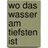 Wo das Wasser am tiefsten ist