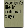 Woman's Life In Colonial Days door Carl Holliday