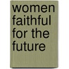 Women Faithful for the Future door Maria Riley