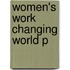Women's Work Changing World P