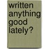 Written Anything Good Lately?