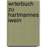 Wrterbuch Zu Hartmannes Iwein door Hartmann/