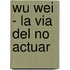 Wu Wei - La Via del No Actuar