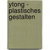 Ytong - Plastisches Gestalten door Käthe Schulze