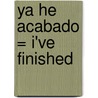 Ya He Acabado = I've Finished door Victoria Roberts