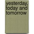 Yesterday, Today And Tomorrow