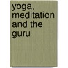 Yoga, Meditation And The Guru by Purushottama Bilimoria