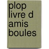 Plop Livre d amis boules