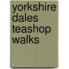 Yorkshire Dales Teashop Walks door Jean Patefield