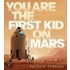You Are the First Kid on Mars