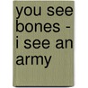You See Bones - I See An Army door Floyd MacClung