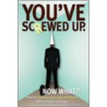 You've Screwed Up. Now What?! door Larry D. Kelley