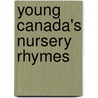 Young Canada's Nursery Rhymes door Authors Various