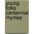 Young Folks Centennial Rhymes