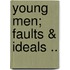 Young Men; Faults & Ideals ..