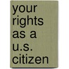 Your Rights as A U.S. Citizen by Rob Maury
