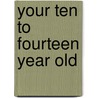Your Ten to Fourteen Year Old by Frances L. Ilg