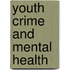 Youth Crime And Mental Health