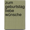 Zum Geburtstag liebe Wünsche door Irmgard Erath
