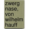 Zwerg Nase, Von Wilhelm Hauff by Wilhelm Hauff