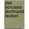 das Borussia Dortmund Lexikon by Dietrich Schulze-Marmeling