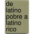 de Latino Pobre a Latino Rico