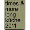times & more long Küche 2011 door Onbekend