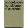 Ooggetuigen het ultieme stickerboek