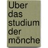 Über das Studium der Mönche