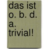 Das ist o. B. d. A. trivial! by Albrecht Beutelspacher